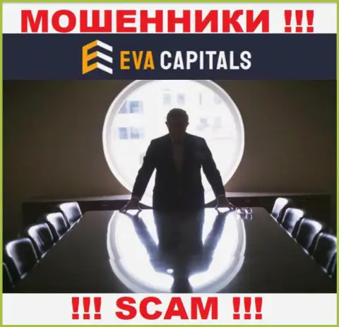 Нет ни малейшей возможности разузнать, кто именно является непосредственными руководителями компании Eva Capitals - это однозначно мошенники