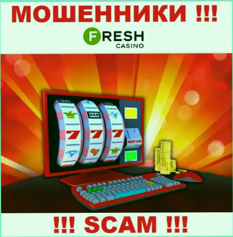 Fresh Casino - это настоящие интернет-лохотронщики, сфера деятельности которых - Интернет казино